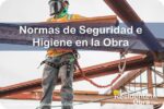 RESIDENTE de OBRA - IMAGEN - Qué son las Normas de Seguridad e Higiene en las Obras de Construcción - 10