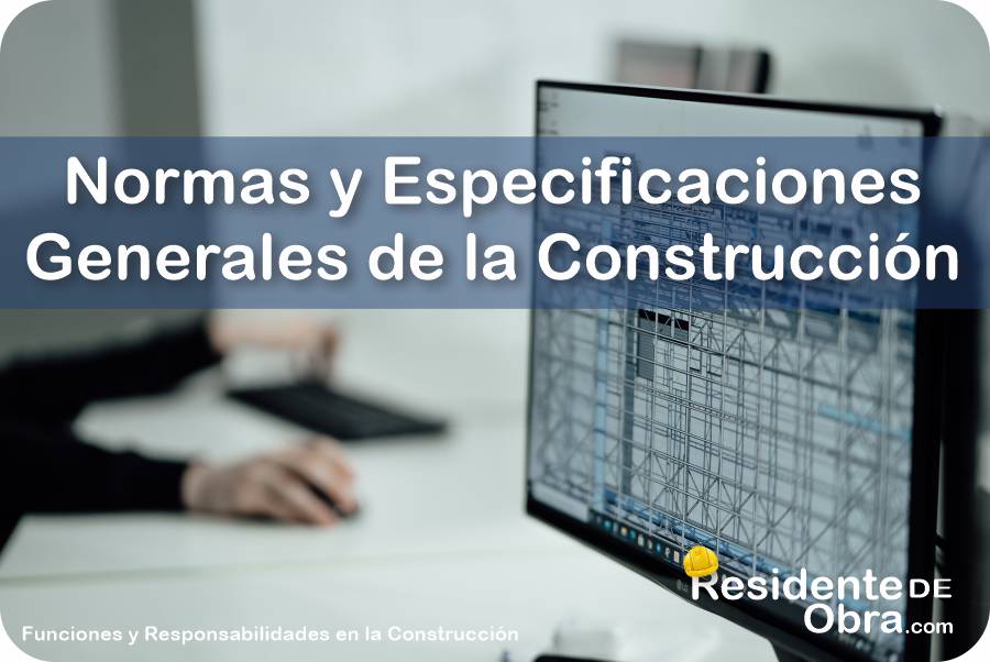 RESIDENTE de OBRA - IMAGEN - Cuáles son las Normas y Especificaciones Generales de la Construcción Que Deberá Usar el Residente de Obra - 11