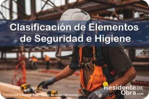 RESIDENTE de OBRA - IMAGEN - La Clasificaci&oacute;n de los Elementos de Seguridad e Higiene en la Obra - 10