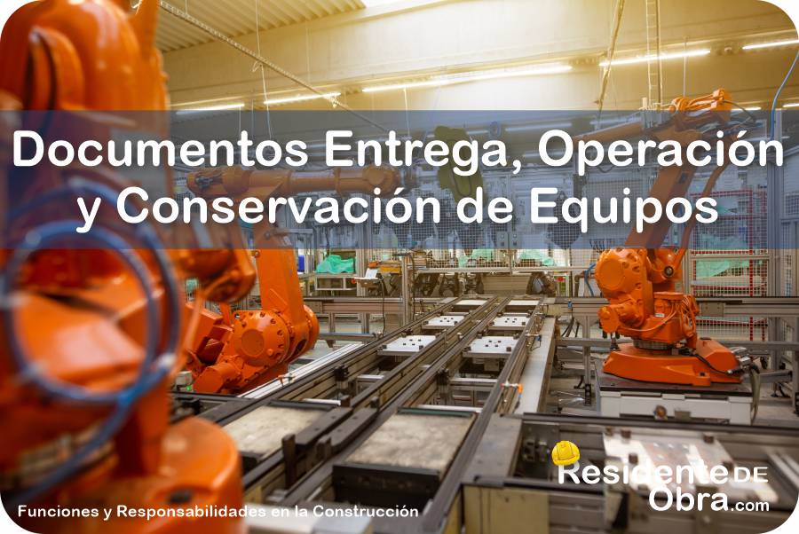 ¿Qué Documentos Debe Integrar para la Entrega y Posterior Operación y Conservación de los Equipos el Residente de Obra? 3 RESIDENTE de OBRA - IMAGEN - Qué Documentos Debe Integrar para la Entrega y Posterior Operación y Conservación de los Equipos el Residente de Obra - 10