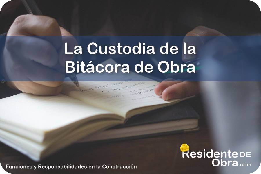La Custodia en el Uso de la Bitácora de Obra 8 RESIDENTE de OBRA - IMAGEN - La Custodia de la Bitácora de Obra - 10